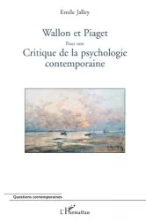 Wallon et Piaget pour une critique de la psychologie contemporaine