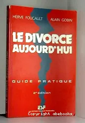 Le divorce aujourd'hui : guide pratique