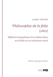 Philosophie de la folie (1860) : Réflexion biographique d'un mélancolique sur la folie et son traitement moral