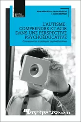 L'autisme : comprendre et agir dans une perspective psychoéducative : connaissances et pratiques psychoéducatives