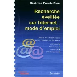 Recherche éveillée sur Internet : mode d'emploi. Outils et méthodes pour explorer le Web.