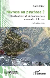 Névrose ou psychose ? Structurations et destructurations du monde et du moi