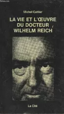 La vie et l'oeuvre du docteur Wilhelm Reich