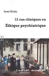 12 cas cliniques en Ethique psychiatrique