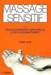 Massage sensitif, 1 : psychothérapie corporelle & psychosomatismes