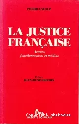 La justice française : acteurs, fonctionnement et médias