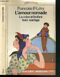 L'amour nomade : la mère et l'enfant hors mariage. XVIe-XXe siècle