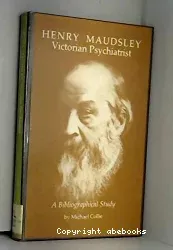 Henry Maudsley : victorian psychiatrist, a bibliographical study