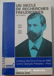Un siècle de recherches freudiennes en France 1885-1886-1985-1986 Colloque Centre G. Pompidou 1986