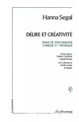 Délire et créativité : essais de psychanalyse clinique et théorique