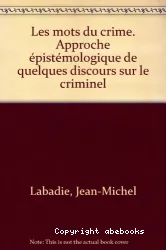 Les mots du crime : approche épistémologique de quelques discours sur le criminel