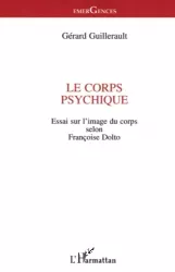 Le corps psychique : essai sur l'image du corps selon Françoise Dolto