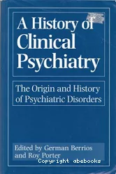 A history of clinical psychiatry : the origin and history of psychiatric disorders