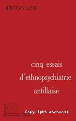Cinq essais d'ethnopsychiatrie antillaise