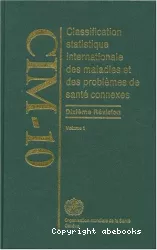 CIM-10 : Classification statistique internationale des maladies et des problèmes de santé connexes. Dixième révision : Volume 1