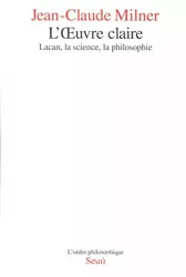 L'oeuvre claire : Lacan, la science, la philosophie