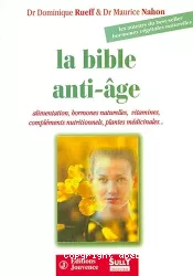 la bible anti-âge : alimentation, hormones naturelles, vitamines, compléments nutritionnels, plantes médicinales