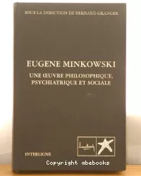 Eugène Minkowski : une oeuvre philosophique, psychiatrique et sociale