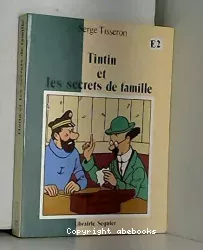 Tintin et les secrets de famille : secrets de famille, troubles mentaux et création