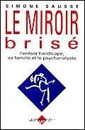 Le miroir brisé : l'enfant handicapé, sa famille et le psychanalyste