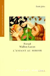 Freud, Wallon, Lacan : l'enfant au miroir