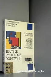 Traité de psychologie cognitive, 2 : le traitement de l'information symbolique