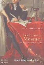 Franz Anton Mesmer ou l'extase magnétique : biographie