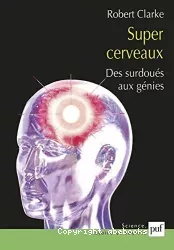 Supers cerveaux, des surdoués aux génies