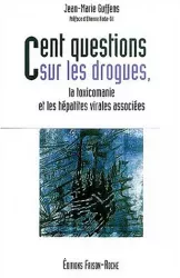 Cent questions sur les drogues. La toxicomanie et les hépatites virales associées