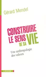 Construire le sens de sa vie : une anthropologie des valeurs