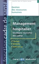 Management hospitalier : stratégies nouvelles des cadres : concepts, méthodes, études de cas