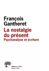 La nostalgie du présent. Psychanalyse et écriture