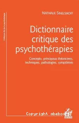 Dictionnaire critique des psychothérapies : Concepts, principaux théoriciens, techniques, pathologies, symptômes