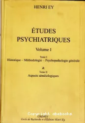 Etudes psychiatriques : historique, méthodologie, psychopathologie générale. v.1