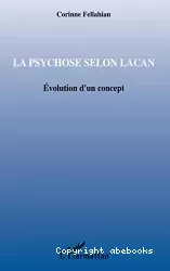 La psychose selon Lacan : évolution d'un concept