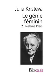Le génie féminin : la vie, la folie, les mots. 2 : Mélanie Klein