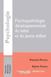 Psychopathologie développementale du bébé et du jeune enfant