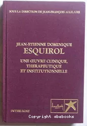 Jean-Étienne Dominique Esquirol : une œuvre clinique, thérapeutique et institutionnelle