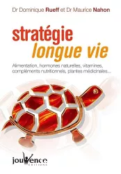 Stratégie longue vie : alimentation, hormones naturelles, vitamines, compléments nutritionnels, plantes médicinales