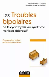 Les troubles bipolaires. De la cyclothymie au syndrome maniaco-dépressif