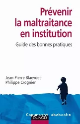 Prévenir la maltraitance en institution. Guide de bonnes pratiques