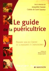 Le guide de la puéricultrice : prendre soin de l'enfant de la naissance à l'adolescence