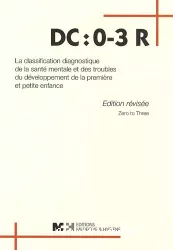 DC : 0-3 R : classification diagnostique de la santé mentale et des troubles du développement de la première et petite enfance. Edition révisée, Zero to three (2005)