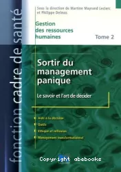 Sortir du management panique : le savoir et l'art de décider. Aide à la décision, outils, éthique et réflexion, management transformationnel . Tome 2