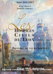 les hospices civils de Lyon : histoire de leurs hôpitaux