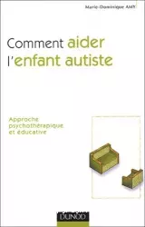 Comment aider l'enfant autiste : approche psychothérapique et éducative