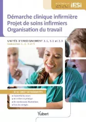 Démarche clinique infirmière, projets de soins infirmiers, organisation du travail. Unités d'enseignement 3.1, 3.2 et 3.3