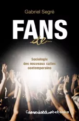 Fans de... : sociologie des nouveaux cultes contemporains