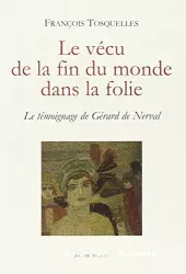 Le vécu de la fin du monde dans la folie : le témoignage de Gérard de Nerval