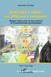 Adler face à Freud : une différence à sauvegarder : dialogue intime entre les deux matrices de la psychothérapie psychanalytique
